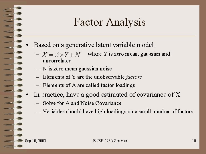 Factor Analysis • Based on a generative latent variable model – where Y is