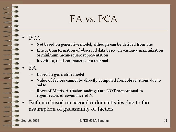 FA vs. PCA • PCA – Not based on generative model, although can be