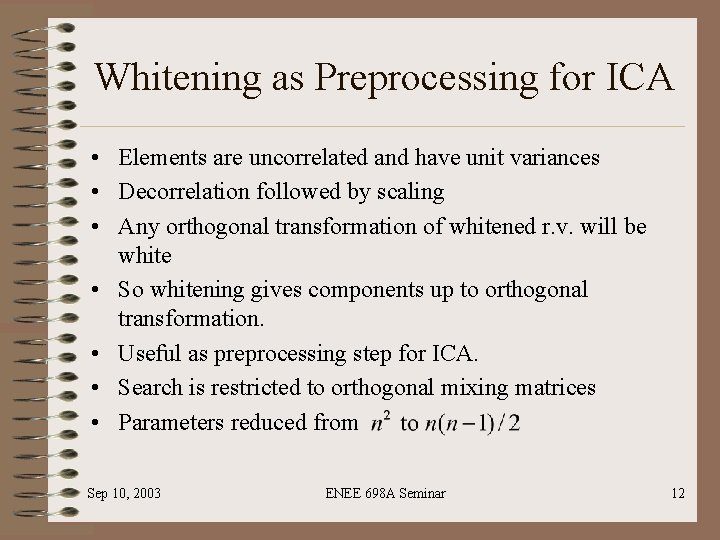 Whitening as Preprocessing for ICA • Elements are uncorrelated and have unit variances •