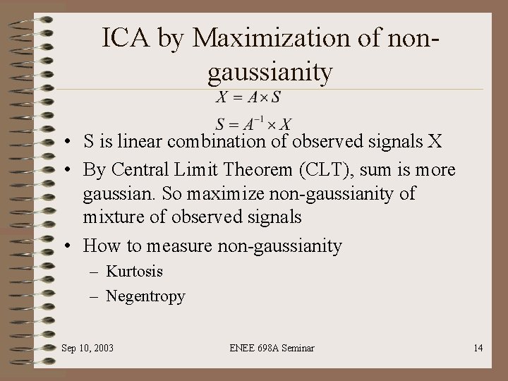 ICA by Maximization of nongaussianity • S is linear combination of observed signals X