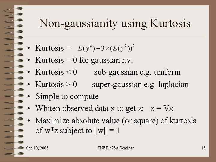 Non-gaussianity using Kurtosis • • Kurtosis = 0 for gaussian r. v. Kurtosis <