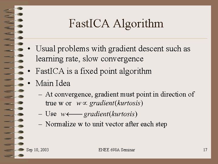 Fast. ICA Algorithm • Usual problems with gradient descent such as learning rate, slow