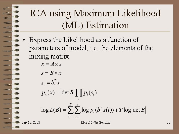 ICA using Maximum Likelihood (ML) Estimation • Express the Likelihood as a function of