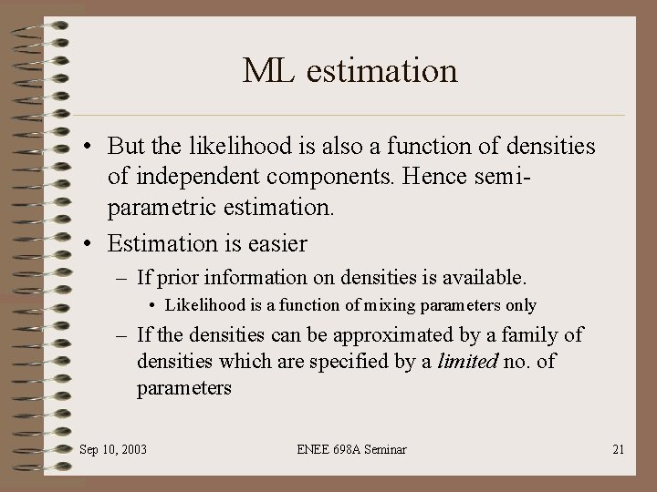 ML estimation • But the likelihood is also a function of densities of independent