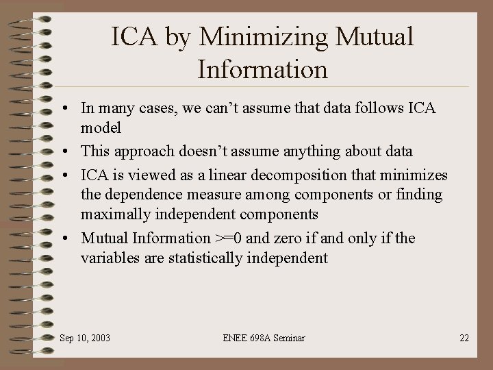 ICA by Minimizing Mutual Information • In many cases, we can’t assume that data