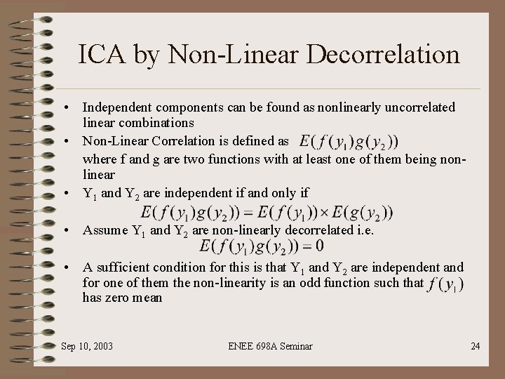 ICA by Non-Linear Decorrelation • Independent components can be found as nonlinearly uncorrelated linear