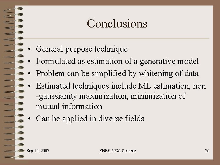 Conclusions • • General purpose technique Formulated as estimation of a generative model Problem