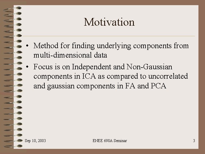 Motivation • Method for finding underlying components from multi-dimensional data • Focus is on