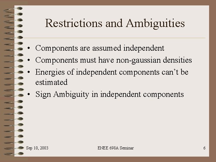 Restrictions and Ambiguities • Components are assumed independent • Components must have non-gaussian densities