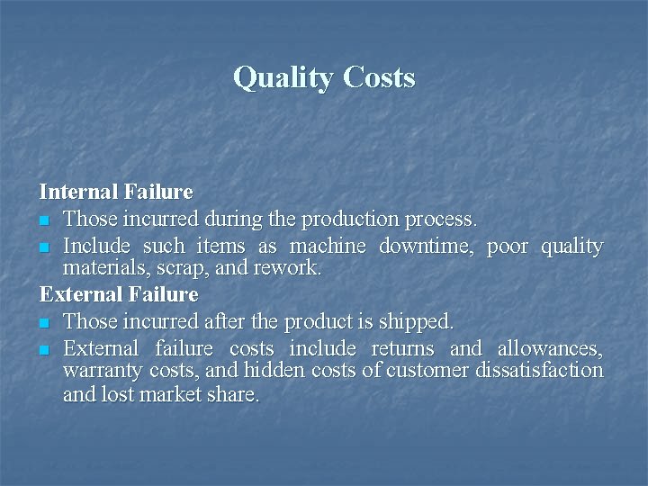 Quality Costs Internal Failure n Those incurred during the production process. n Include such