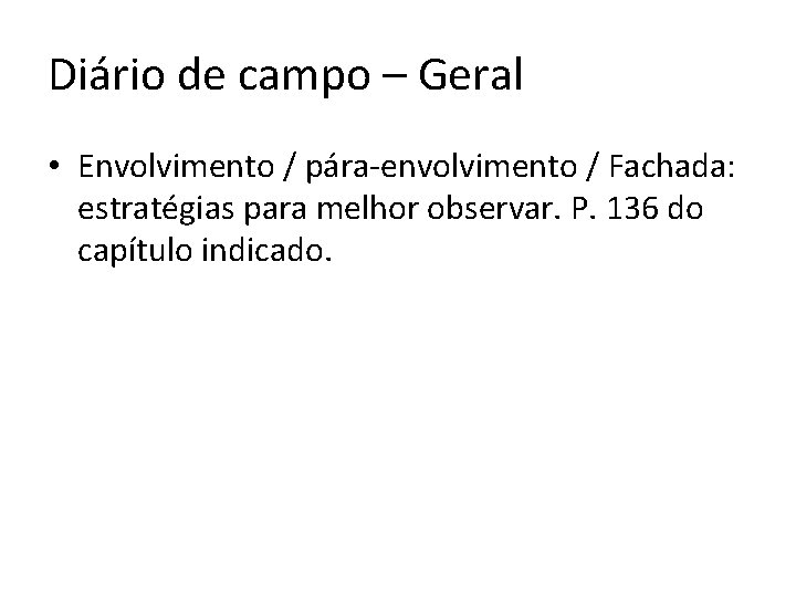 Diário de campo – Geral • Envolvimento / pára-envolvimento / Fachada: estratégias para melhor