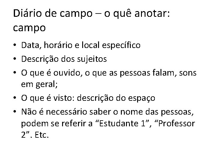 Diário de campo – o quê anotar: campo • Data, horário e local específico