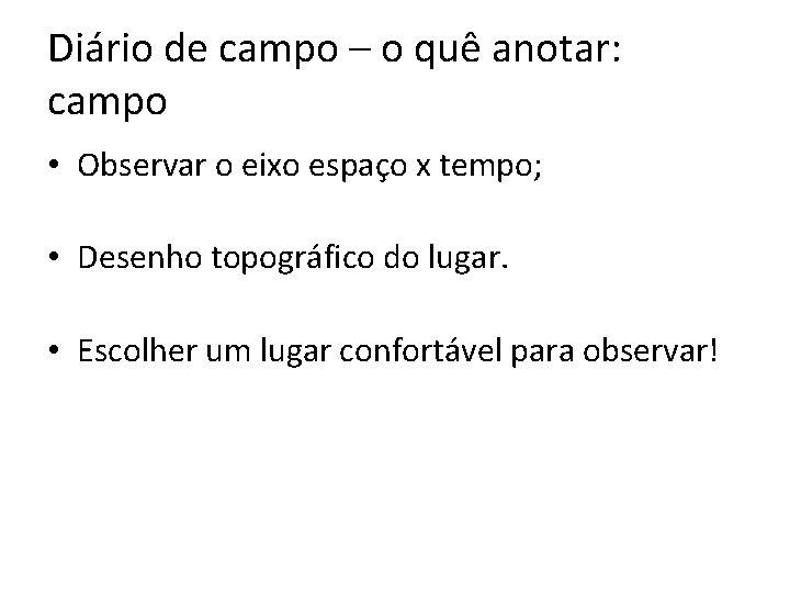 Diário de campo – o quê anotar: campo • Observar o eixo espaço x