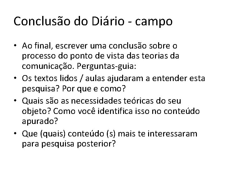 Conclusão do Diário - campo • Ao final, escrever uma conclusão sobre o processo