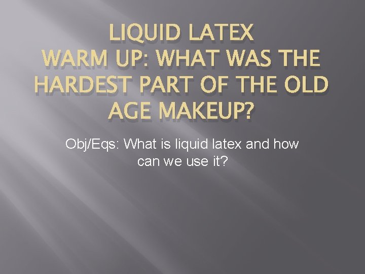 LIQUID LATEX WARM UP: WHAT WAS THE HARDEST PART OF THE OLD AGE MAKEUP?