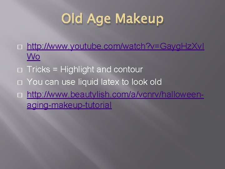 Old Age Makeup � � http: //www. youtube. com/watch? v=Gayg. Hz. Xv. I Wo