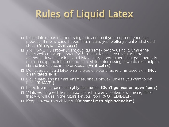 Rules of Liquid Latex � � � � Liquid latex does not hurt, sting,