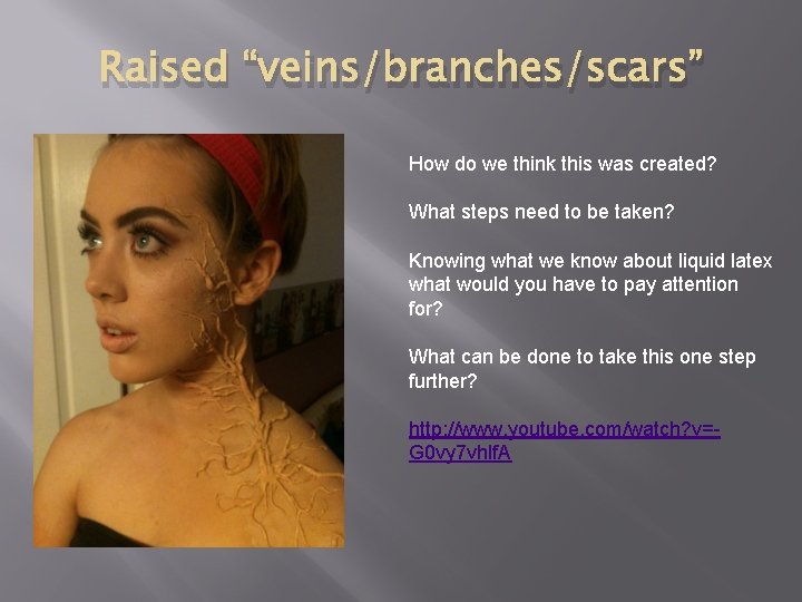 Raised “veins/branches/scars” How do we think this was created? What steps need to be
