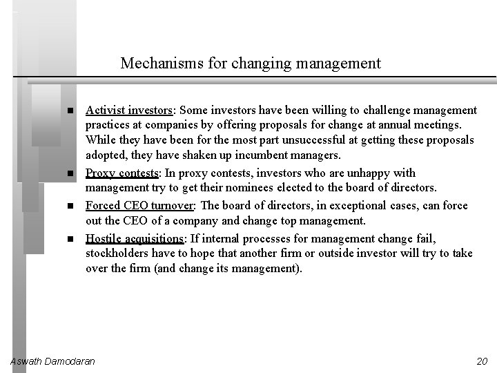 Mechanisms for changing management Activist investors: Some investors have been willing to challenge management
