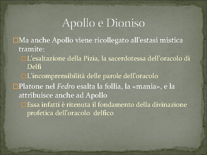 Apollo e Dioniso �Ma anche Apollo viene ricollegato all’estasi mistica tramite: �L’esaltazione della Pizia,