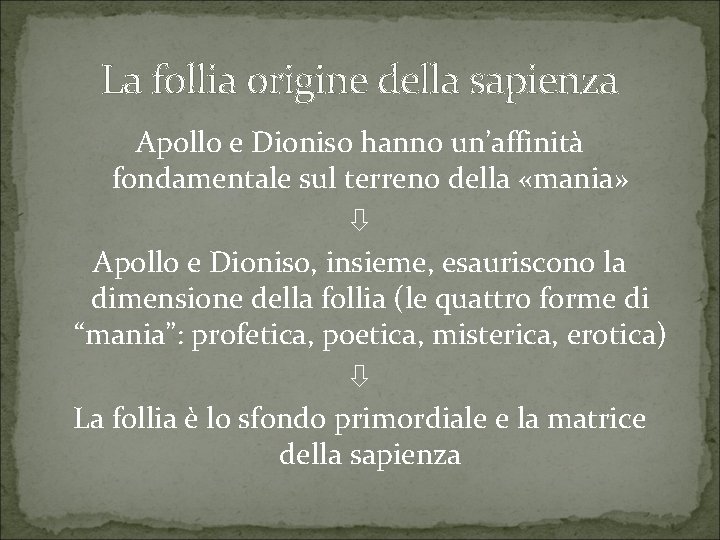 La follia origine della sapienza Apollo e Dioniso hanno un’affinità fondamentale sul terreno della