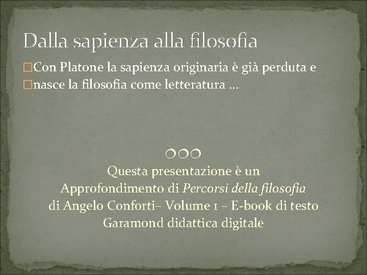 Dalla sapienza alla filosofia �Con Platone la sapienza originaria è già perduta e �nasce