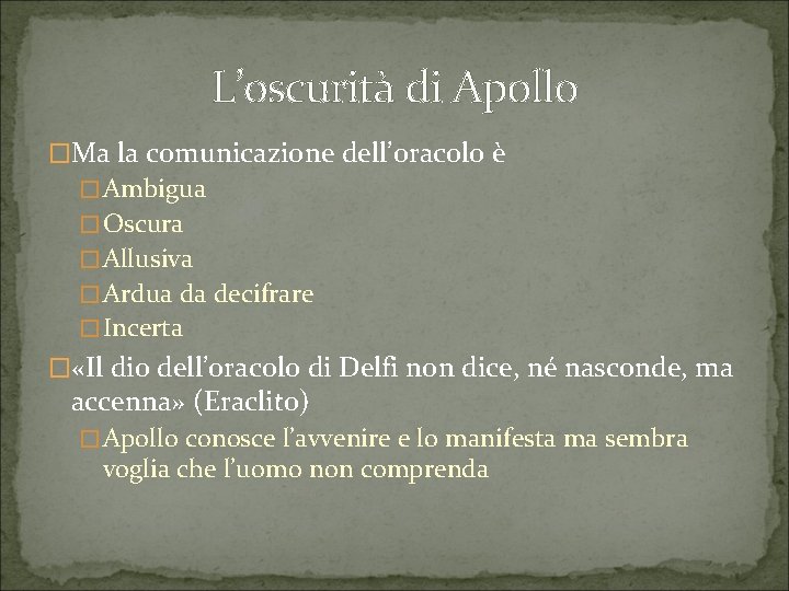 L’oscurità di Apollo �Ma la comunicazione dell’oracolo è �Ambigua �Oscura �Allusiva �Ardua da decifrare