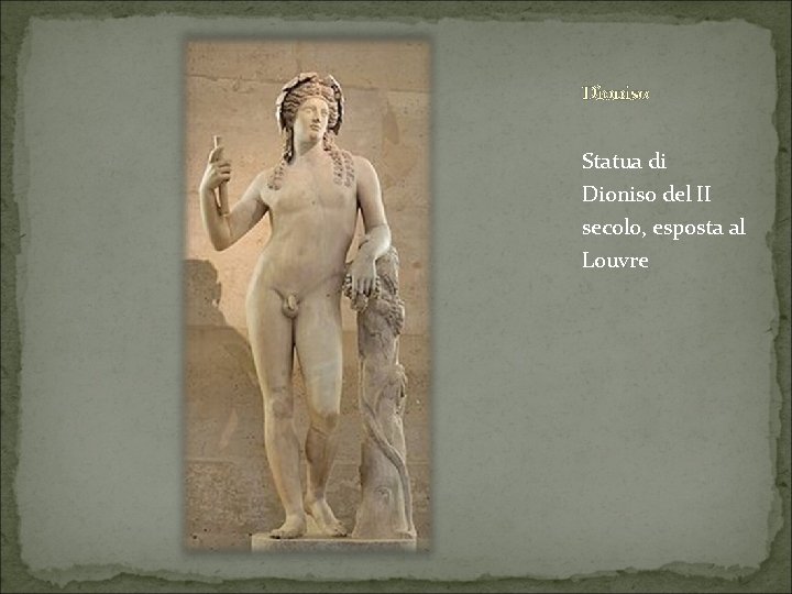 Dioniso Statua di Dioniso del II secolo, esposta al Louvre 