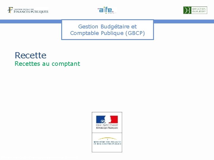 Gestion Budgétaire et Comptable Publique (GBCP) Recettes au comptant Détails et explicitations dans les