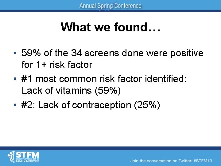 What we found… • 59% of the 34 screens done were positive for 1+