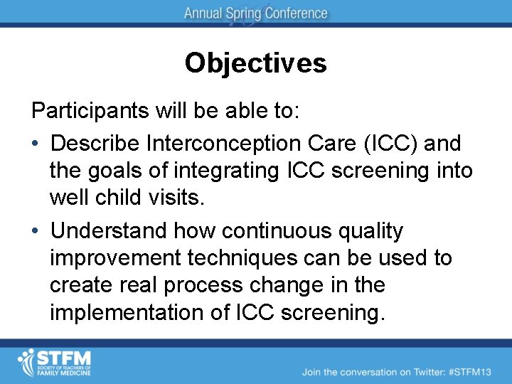 Objectives Participants will be able to: • Describe Interconception Care (ICC) and the goals
