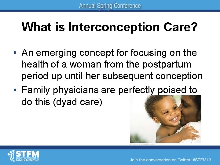 What is Interconception Care? • An emerging concept for focusing on the health of