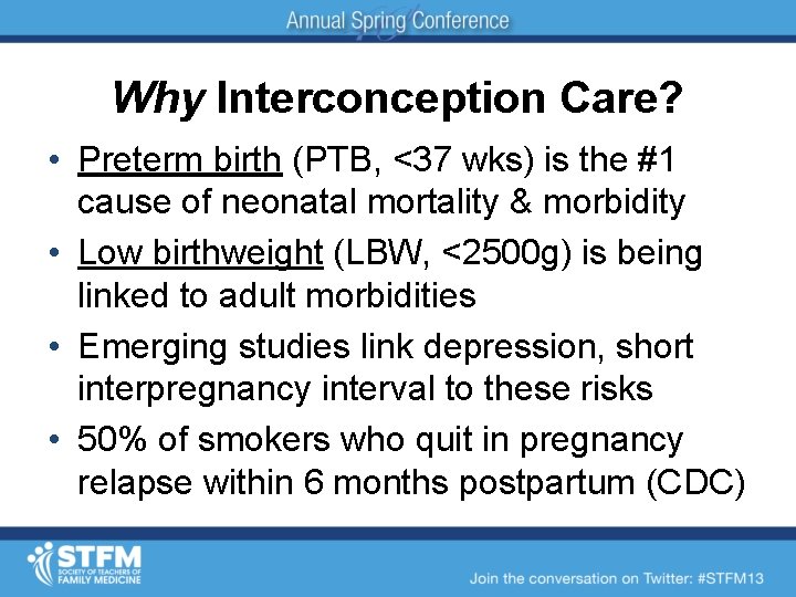 Why Interconception Care? • Preterm birth (PTB, <37 wks) is the #1 cause of