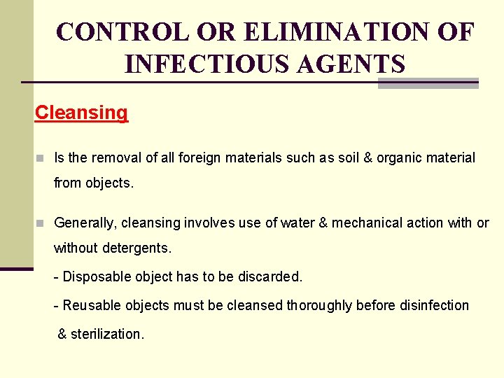 CONTROL OR ELIMINATION OF INFECTIOUS AGENTS Cleansing n Is the removal of all foreign
