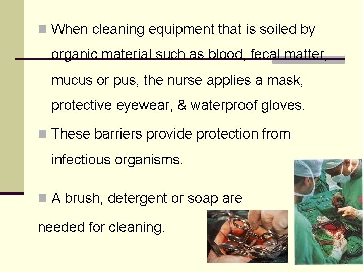 n When cleaning equipment that is soiled by organic material such as blood, fecal