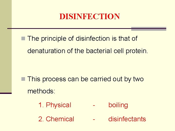 DISINFECTION n The principle of disinfection is that of denaturation of the bacterial cell