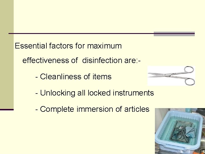 Essential factors for maximum effectiveness of disinfection are: - Cleanliness of items - Unlocking