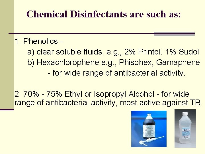 Chemical Disinfectants are such as: 1. Phenolics a) clear soluble fluids, e. g. ,