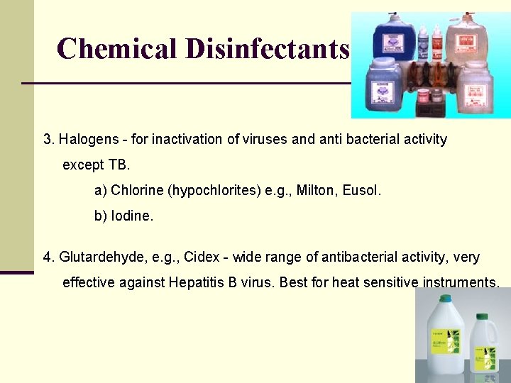 Chemical Disinfectants cont…. 3. Halogens - for inactivation of viruses and anti bacterial activity