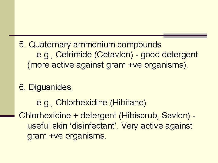 5. Quaternary ammonium compounds e. g. , Cetrimide (Cetavlon) - good detergent (more active