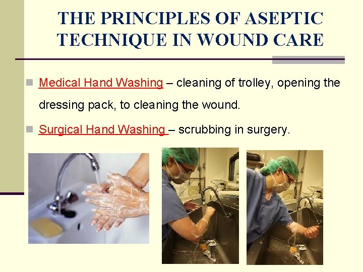 THE PRINCIPLES OF ASEPTIC TECHNIQUE IN WOUND CARE n Medical Hand Washing – cleaning