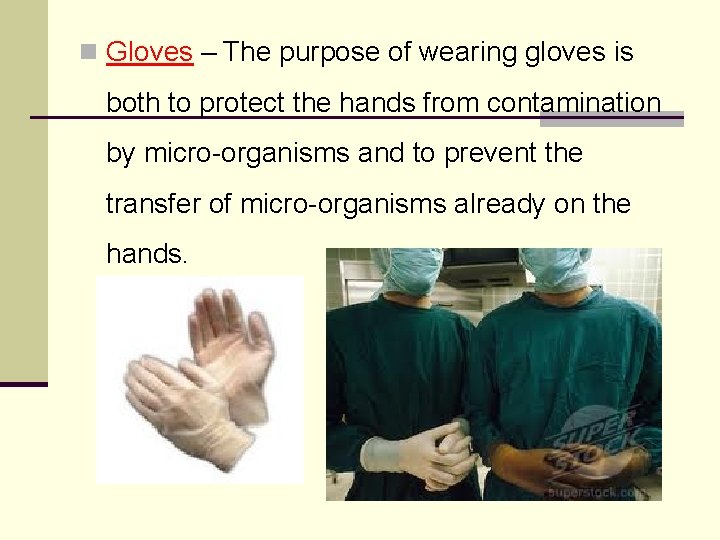 n Gloves – The purpose of wearing gloves is both to protect the hands