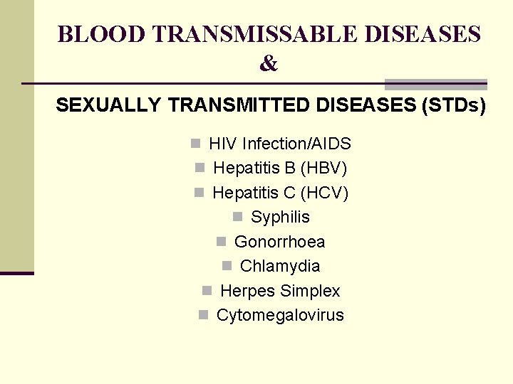 BLOOD TRANSMISSABLE DISEASES & SEXUALLY TRANSMITTED DISEASES (STDs) n HIV Infection/AIDS n Hepatitis B