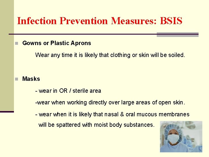 Infection Prevention Measures: BSIS n Gowns or Plastic Aprons Wear any time it is