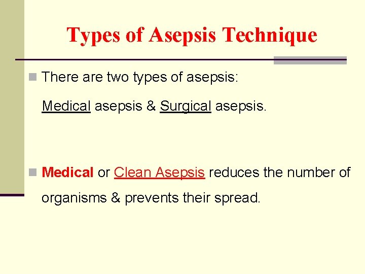 Types of Asepsis Technique n There are two types of asepsis: Medical asepsis &