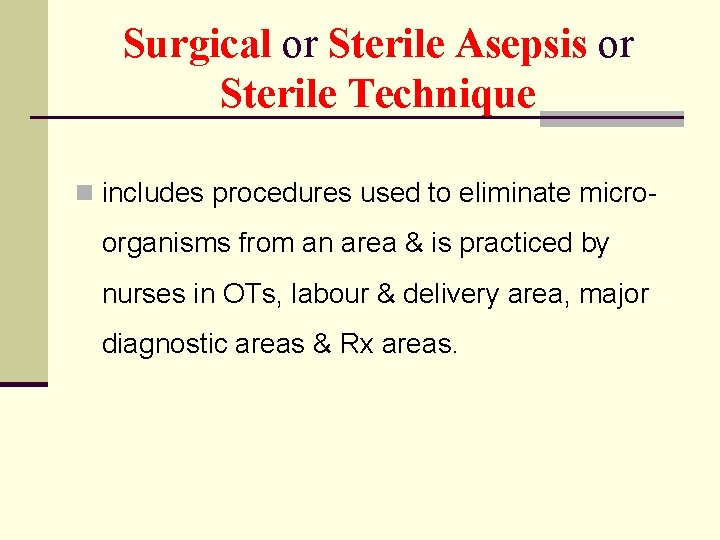 Surgical or Sterile Asepsis or Sterile Technique n includes procedures used to eliminate micro-