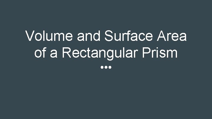 Volume and Surface Area of a Rectangular Prism 