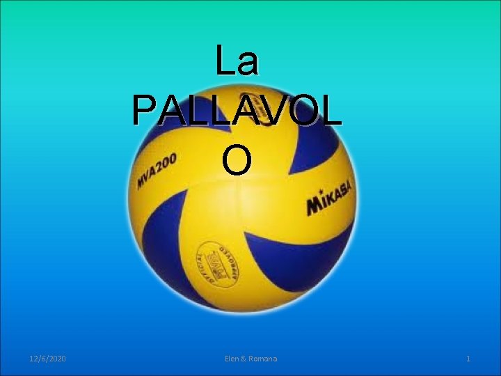 La PALLAVOL Pallavolo O Quiz 12/6/2020 Elen & Romana 1 La PALLAVOL Pallavolo O Quiz 12/6/2020 Elen & Romana 1