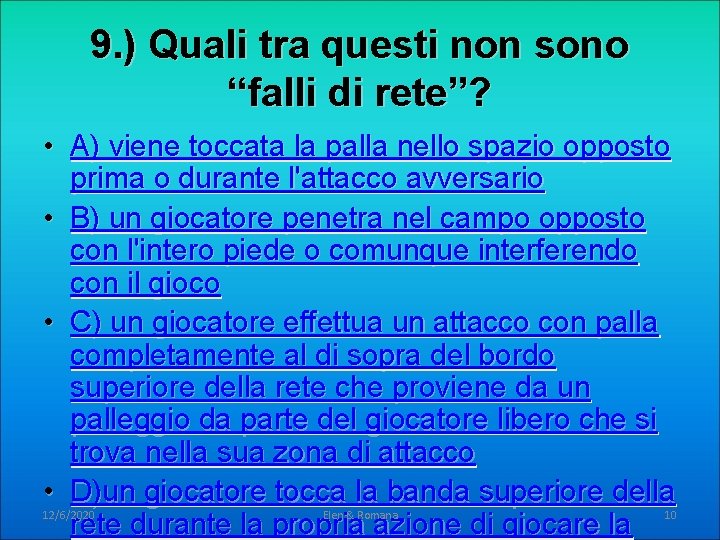 9. ) Quali tra questi non sono “falli di rete”? • A) viene toccata 9. ) Quali tra questi non sono “falli di rete”? • A) viene toccata