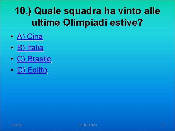 10. ) Quale squadra ha vinto alle ultime Olimpiadi estive? • • A) Cina 10. ) Quale squadra ha vinto alle ultime Olimpiadi estive? • • A) Cina